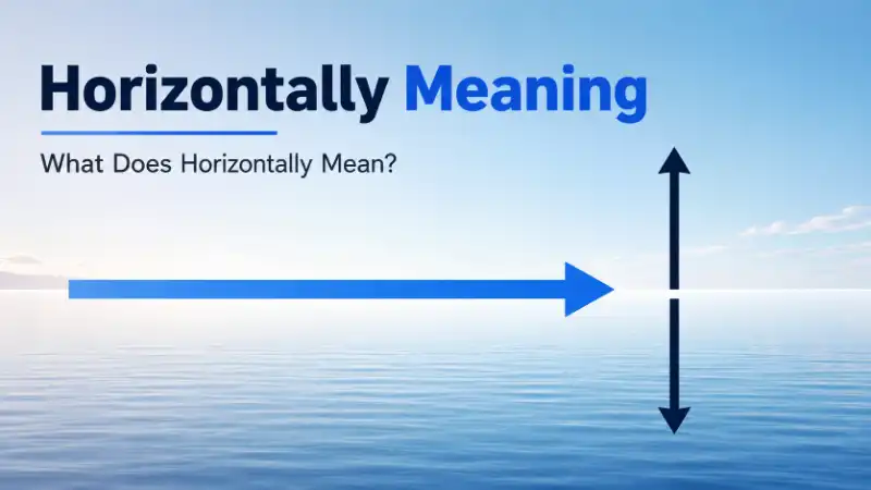 Horizontally means in a side-to-side direction or in a position that extends across rather than up and down.